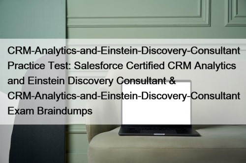 CRM-Analytics-and-Einstein-Discovery-Consultant Practice Test: Salesforce Certified CRM Analytics and ...